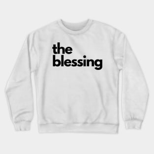 the blessing Crewneck Sweatshirt